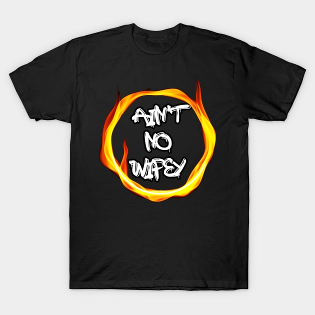 Ain't No Wifey T-Shirt by Nice new designs